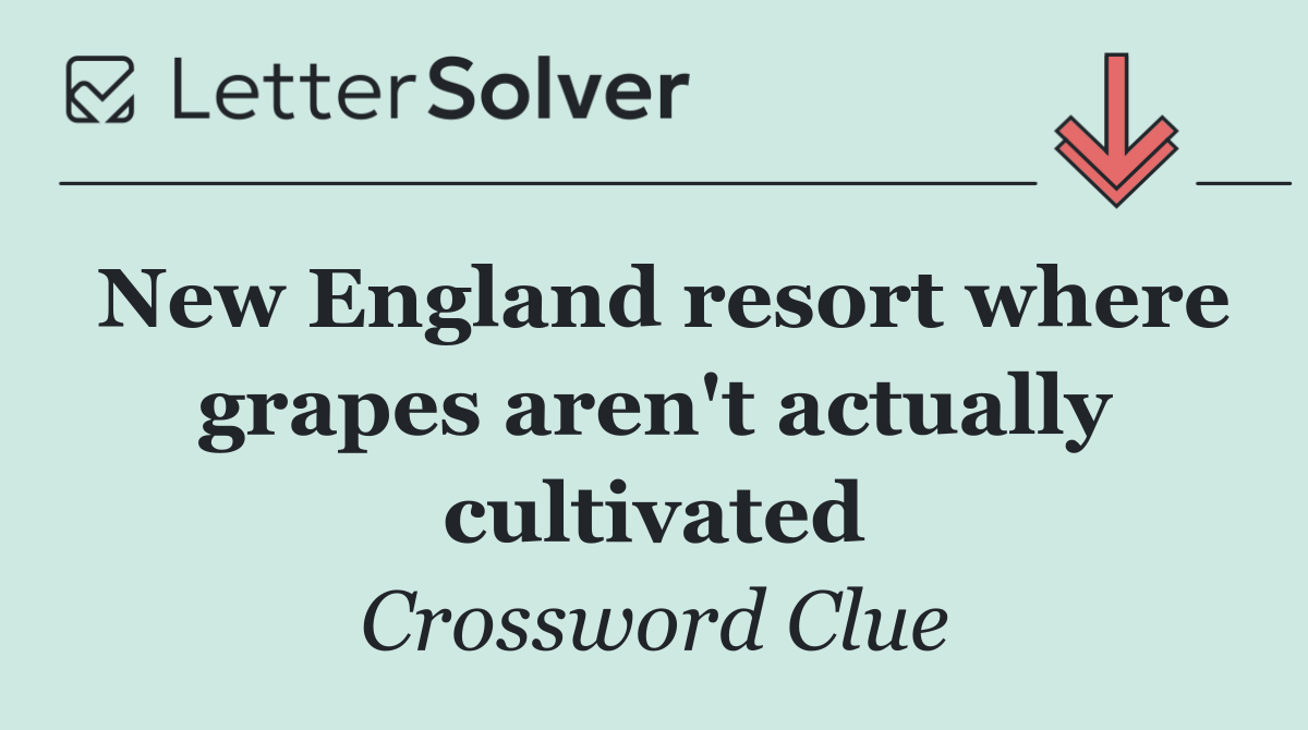 New England resort where grapes aren't actually cultivated