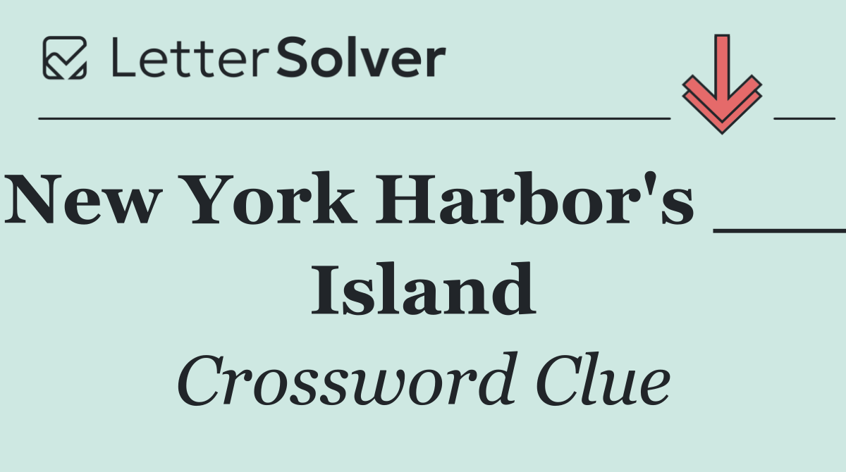 New York Harbor's ___ Island