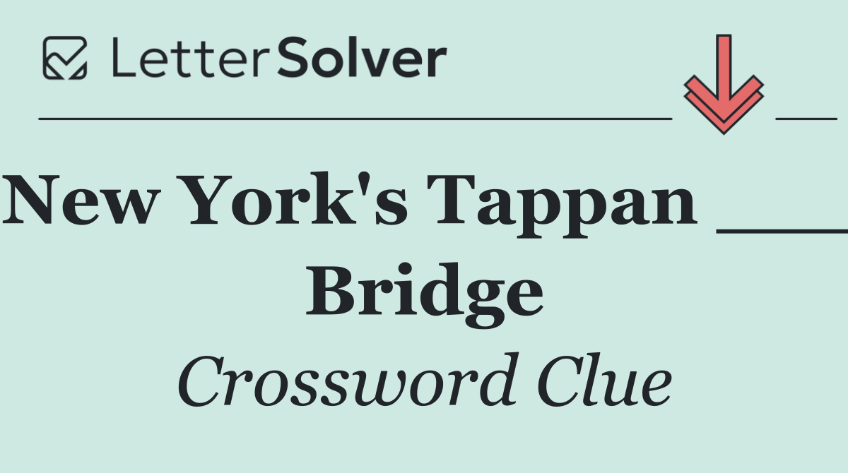 New York's Tappan ___ Bridge