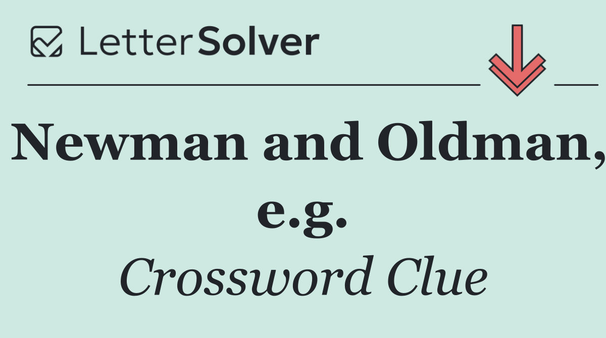 Newman and Oldman, e.g.