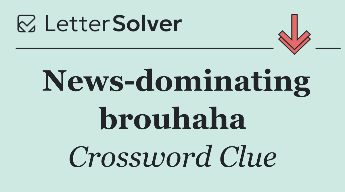 News dominating brouhaha