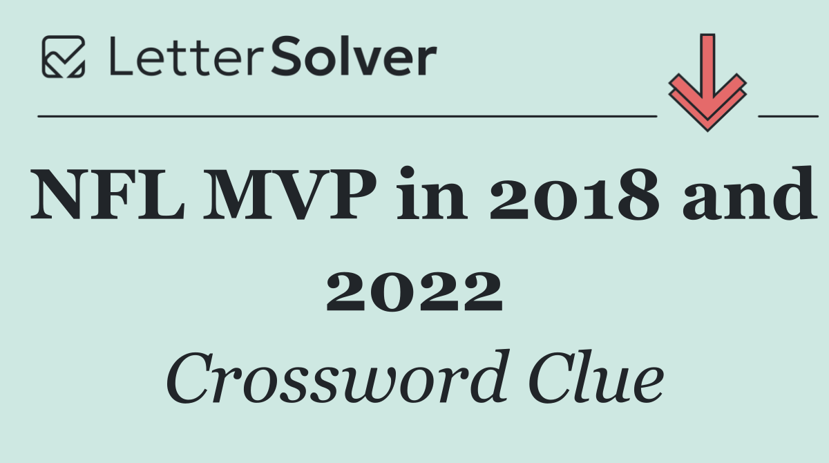 NFL MVP in 2018 and 2022