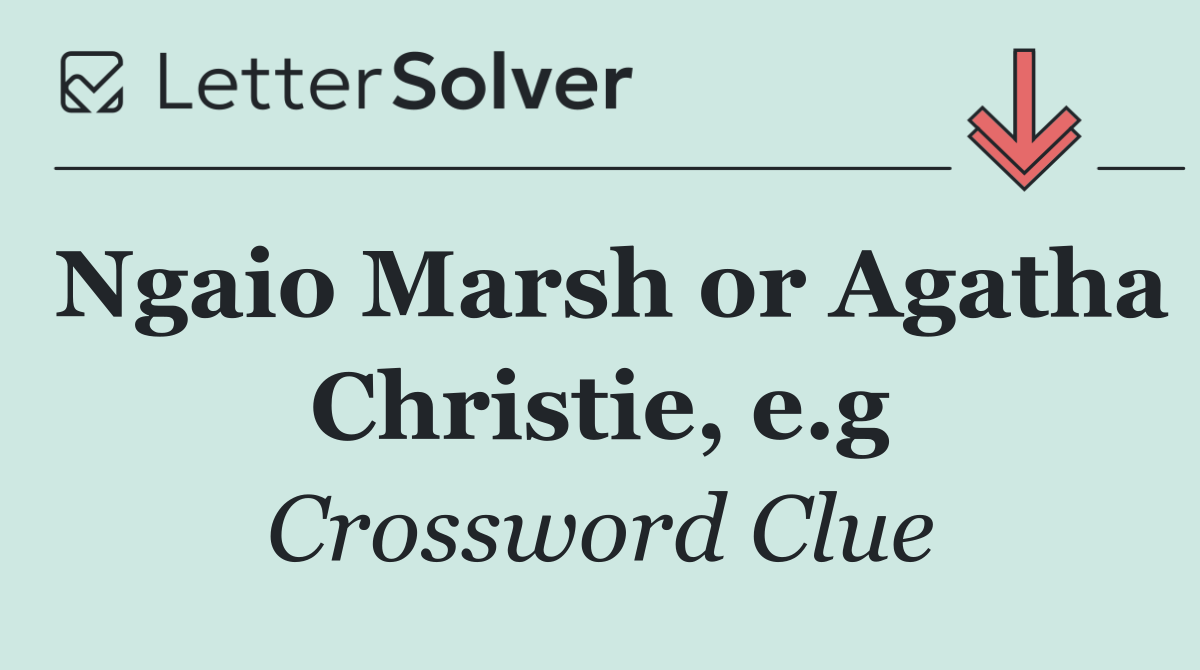 Ngaio Marsh or Agatha Christie, e.g