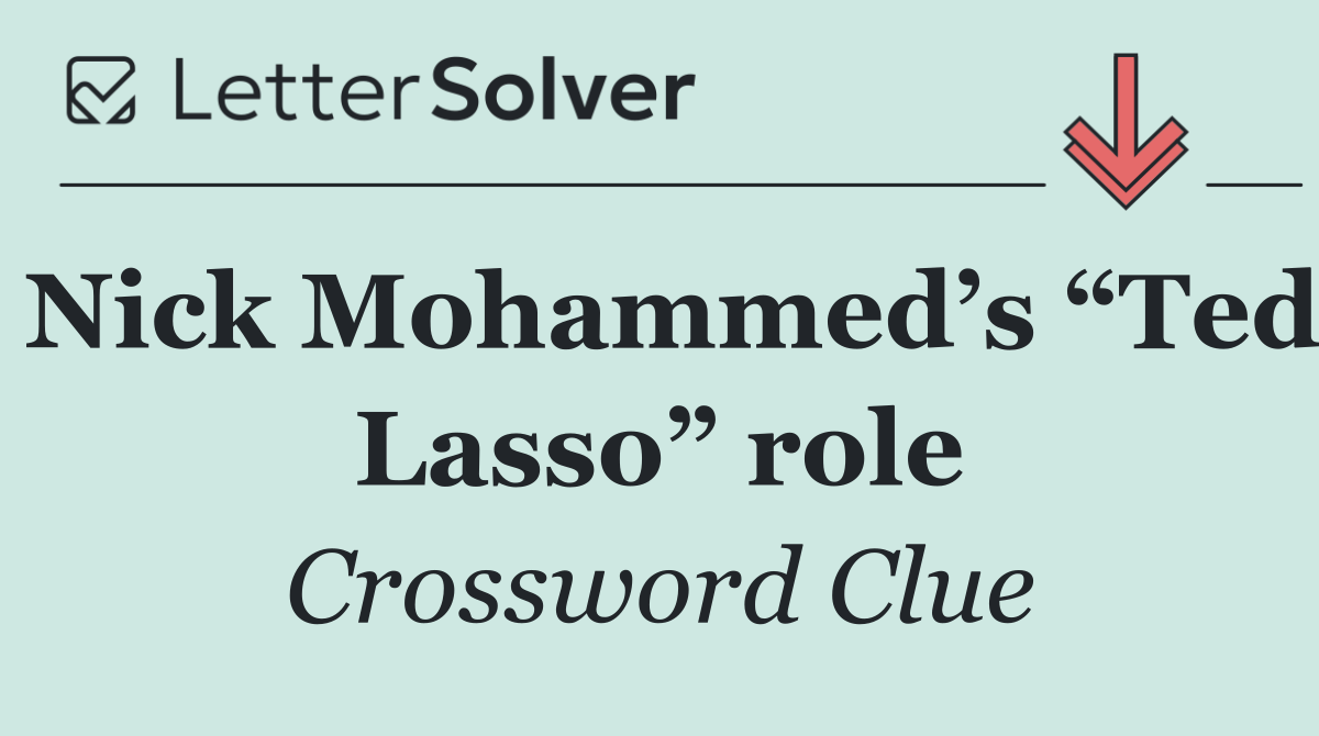 Nick Mohammed’s “Ted Lasso” role