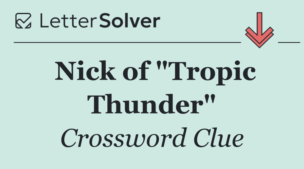 Nick of "Tropic Thunder"