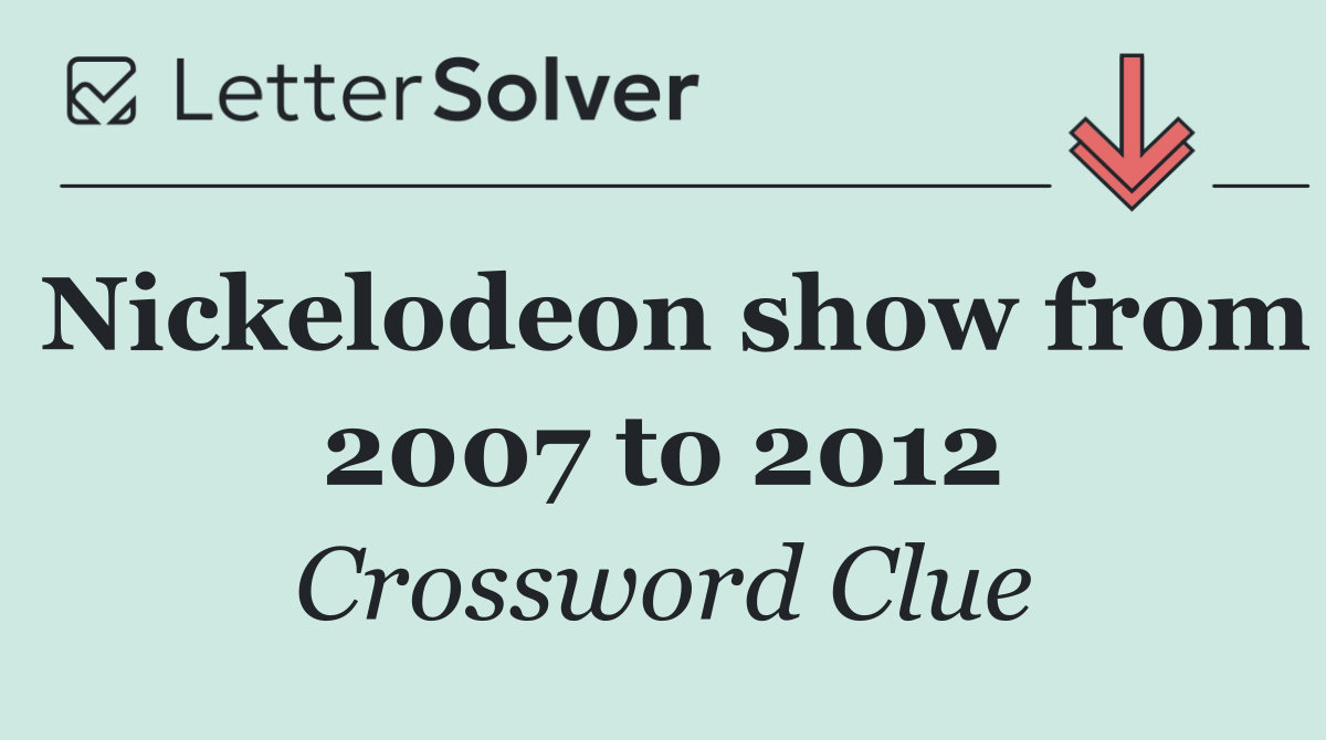 Nickelodeon show from 2007 to 2012