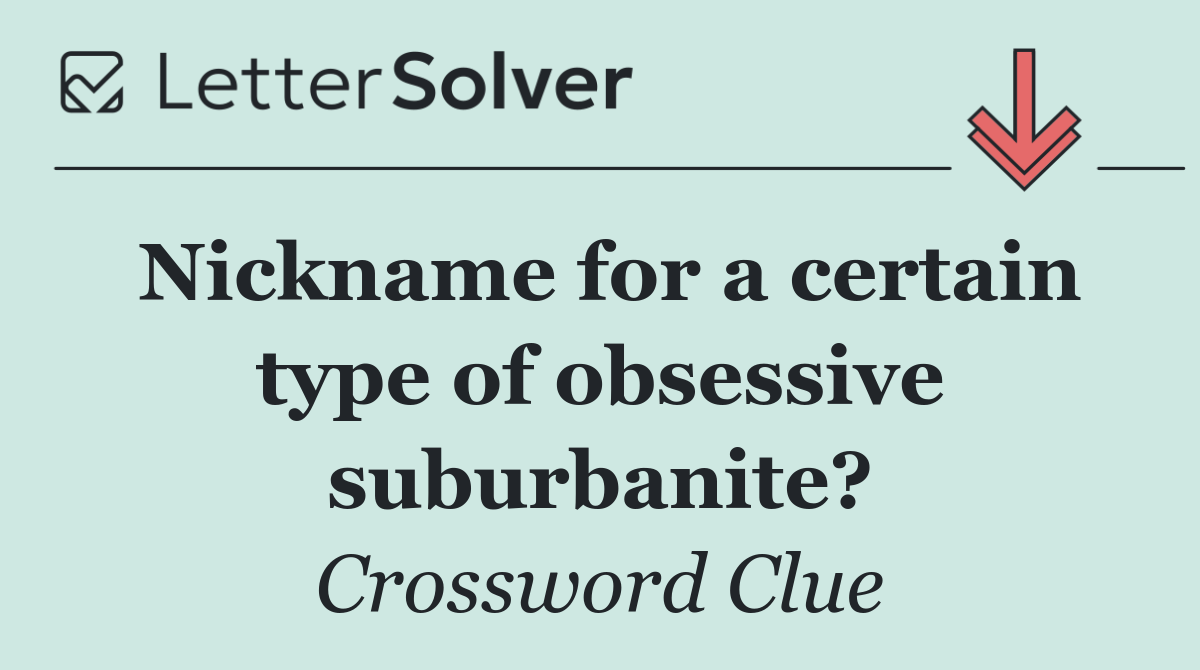 Nickname for a certain type of obsessive suburbanite?