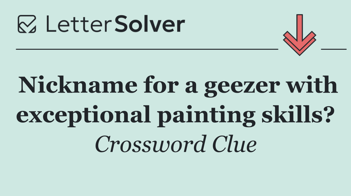 Nickname for a geezer with exceptional painting skills?
