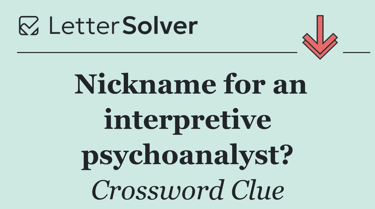 Nickname for an interpretive psychoanalyst?
