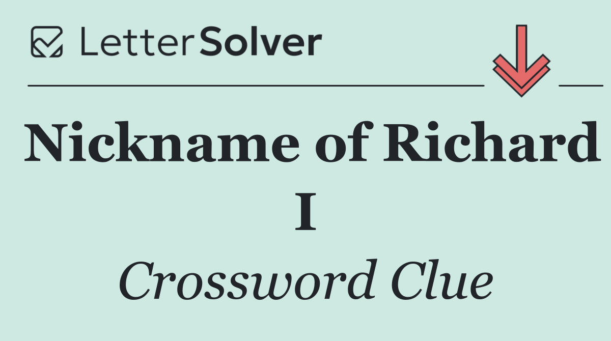 Nickname of Richard I