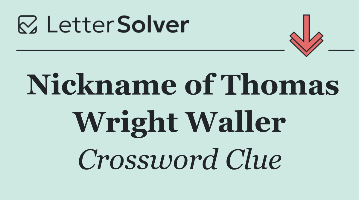 Nickname of Thomas Wright Waller