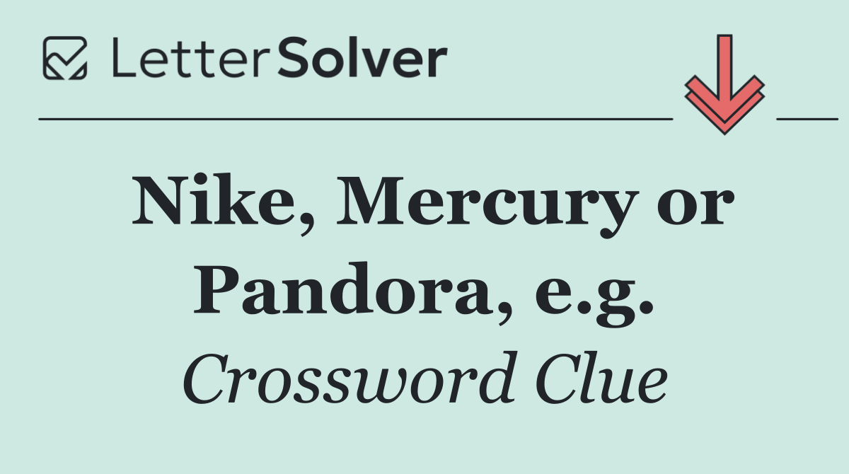 Nike, Mercury or Pandora, e.g.