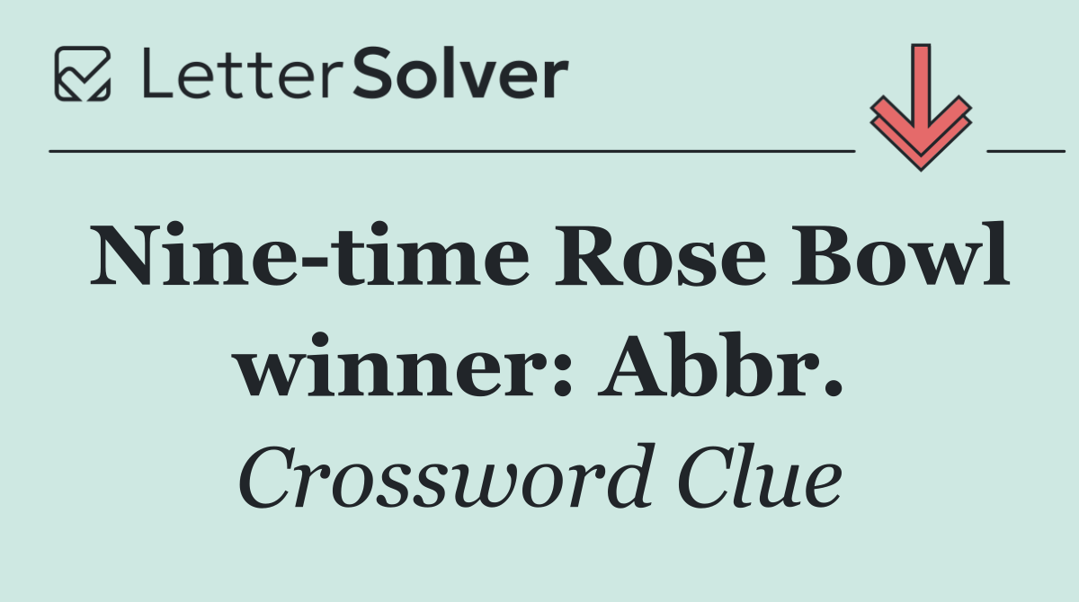 Nine time Rose Bowl winner: Abbr.