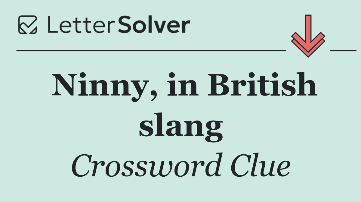Ninny, in British slang