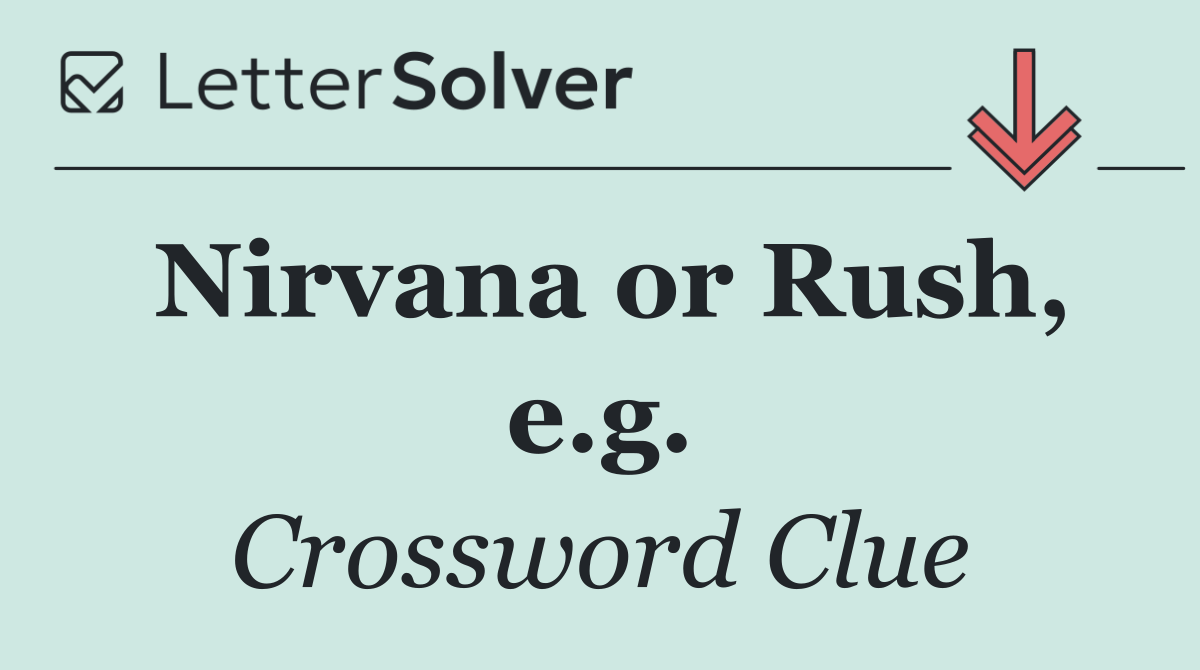Nirvana or Rush, e.g.
