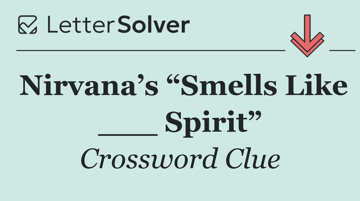 Nirvana’s “Smells Like ___ Spirit”