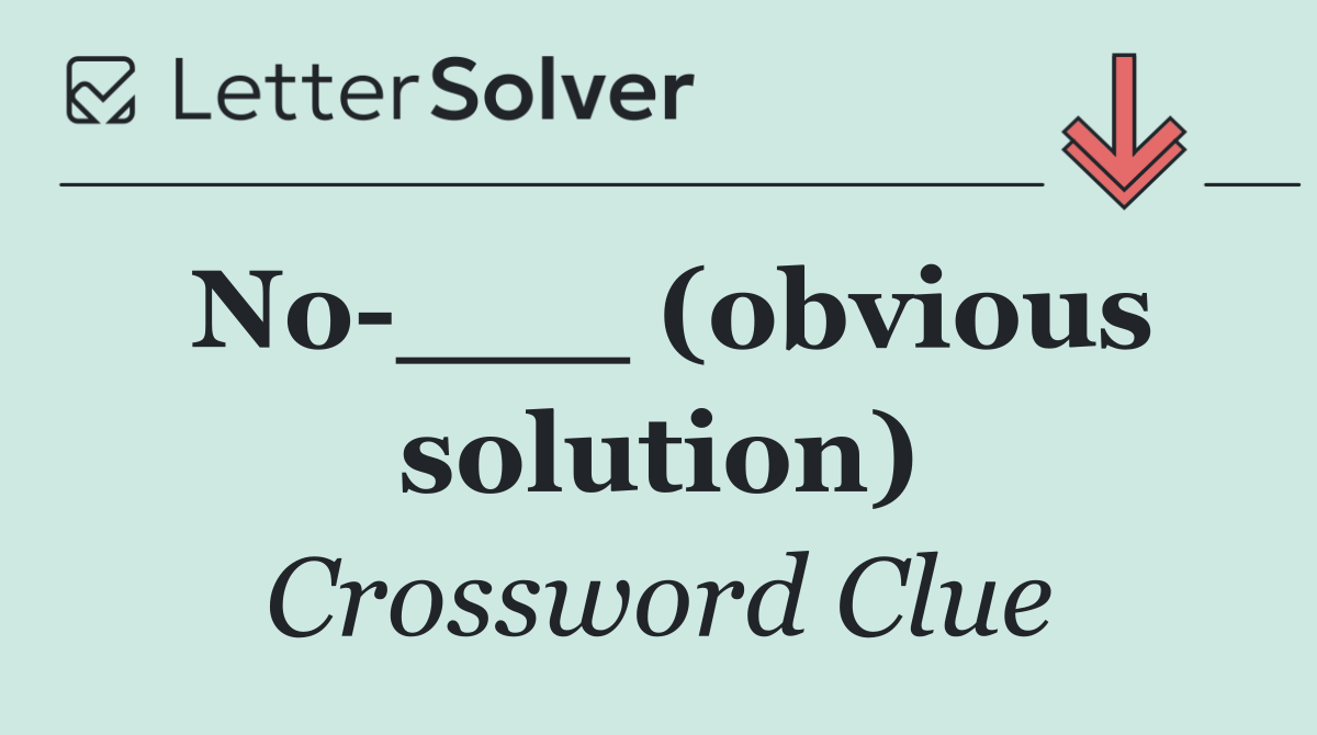 No ___ (obvious solution)