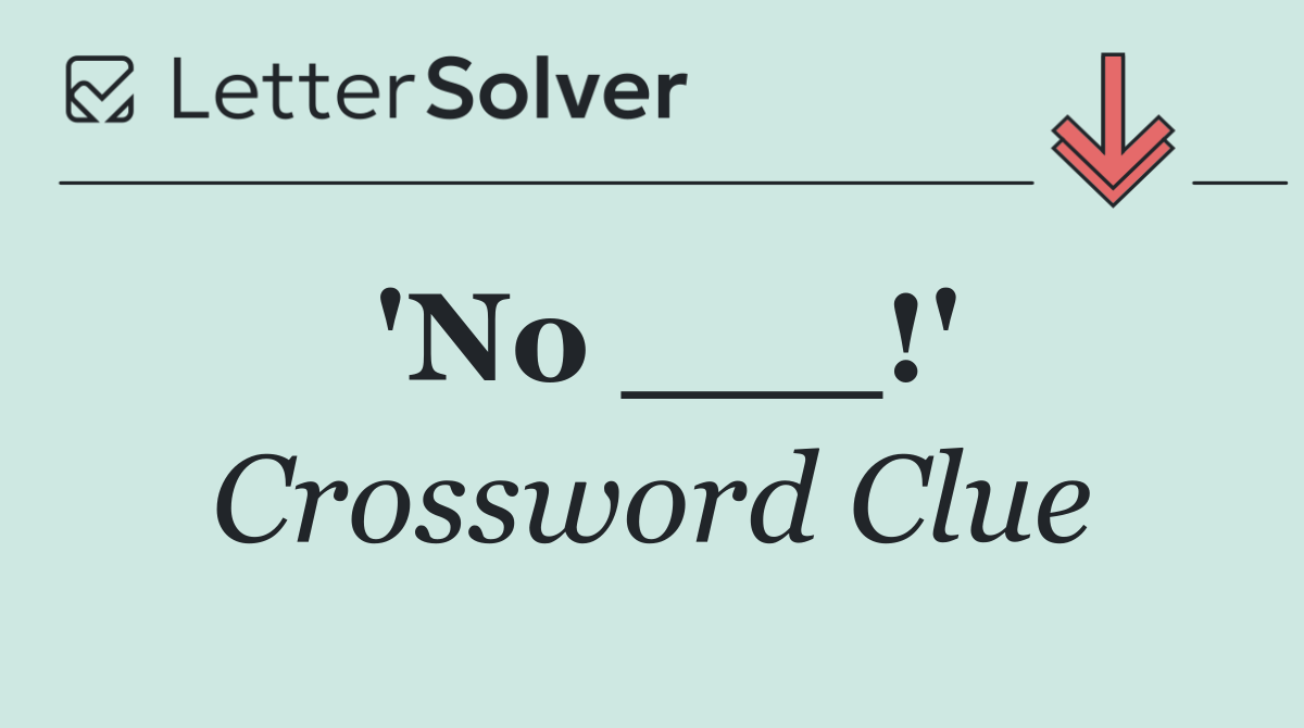 'No ___!'