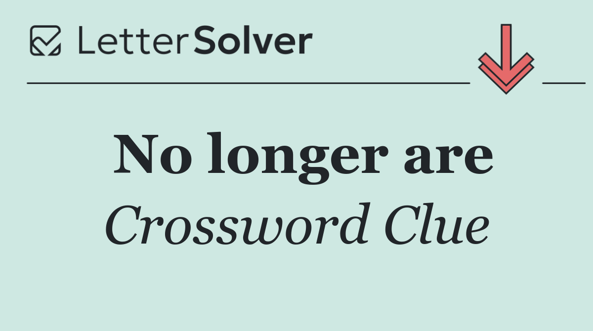 No longer are