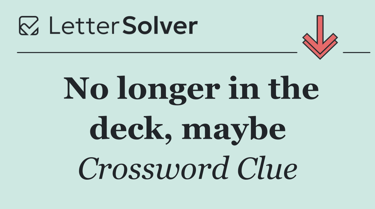 No longer in the deck, maybe