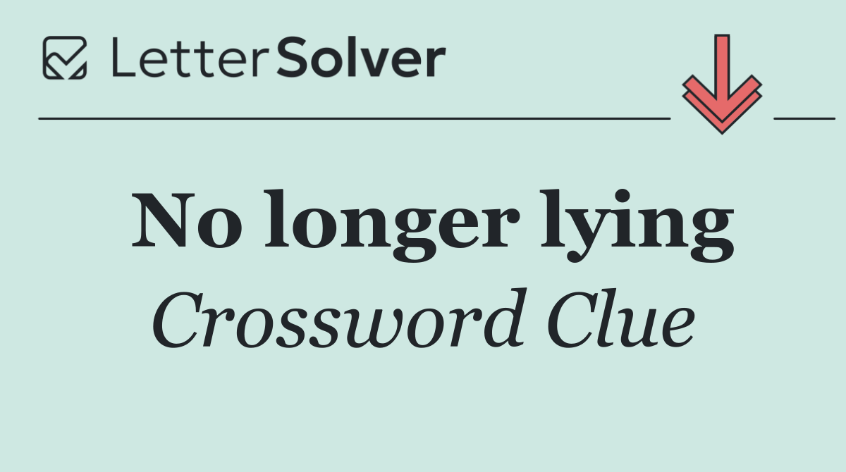 No longer lying