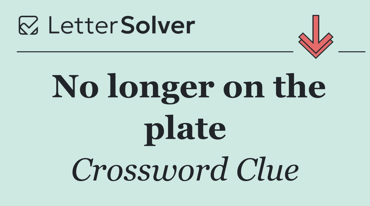 No longer on the plate