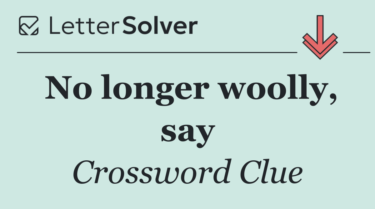 No longer woolly, say