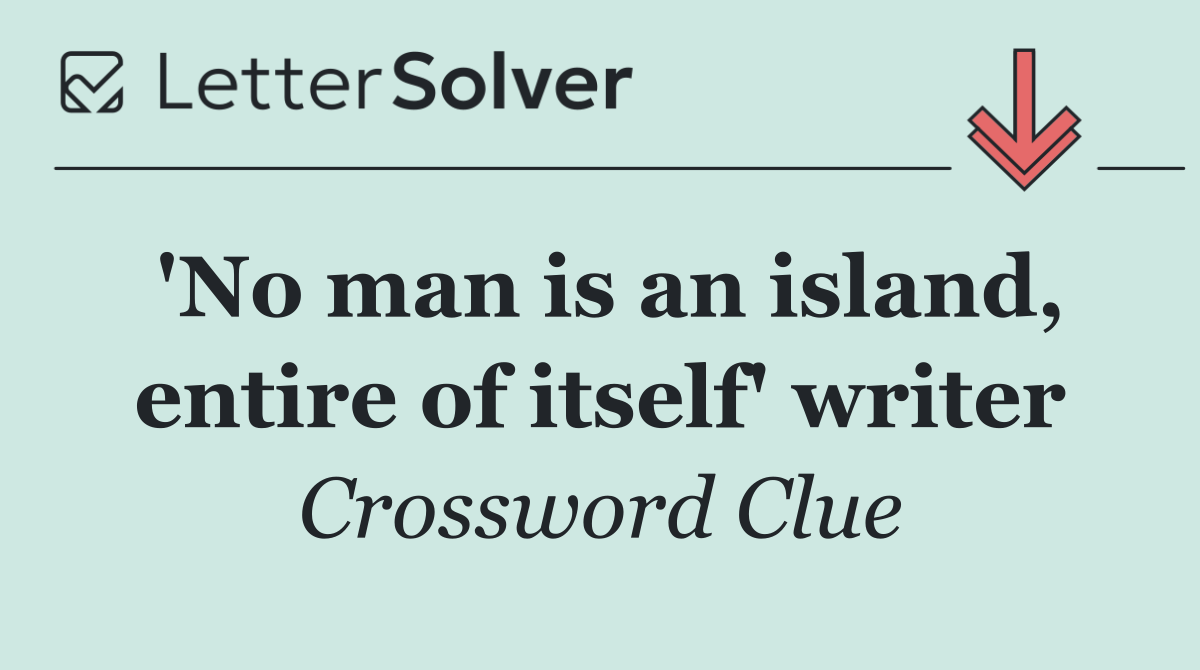 'No man is an island, entire of itself' writer