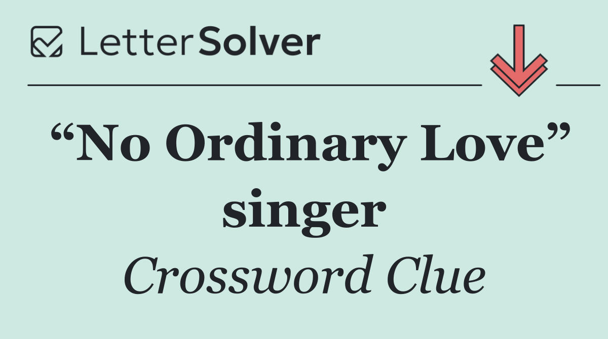 “No Ordinary Love” singer