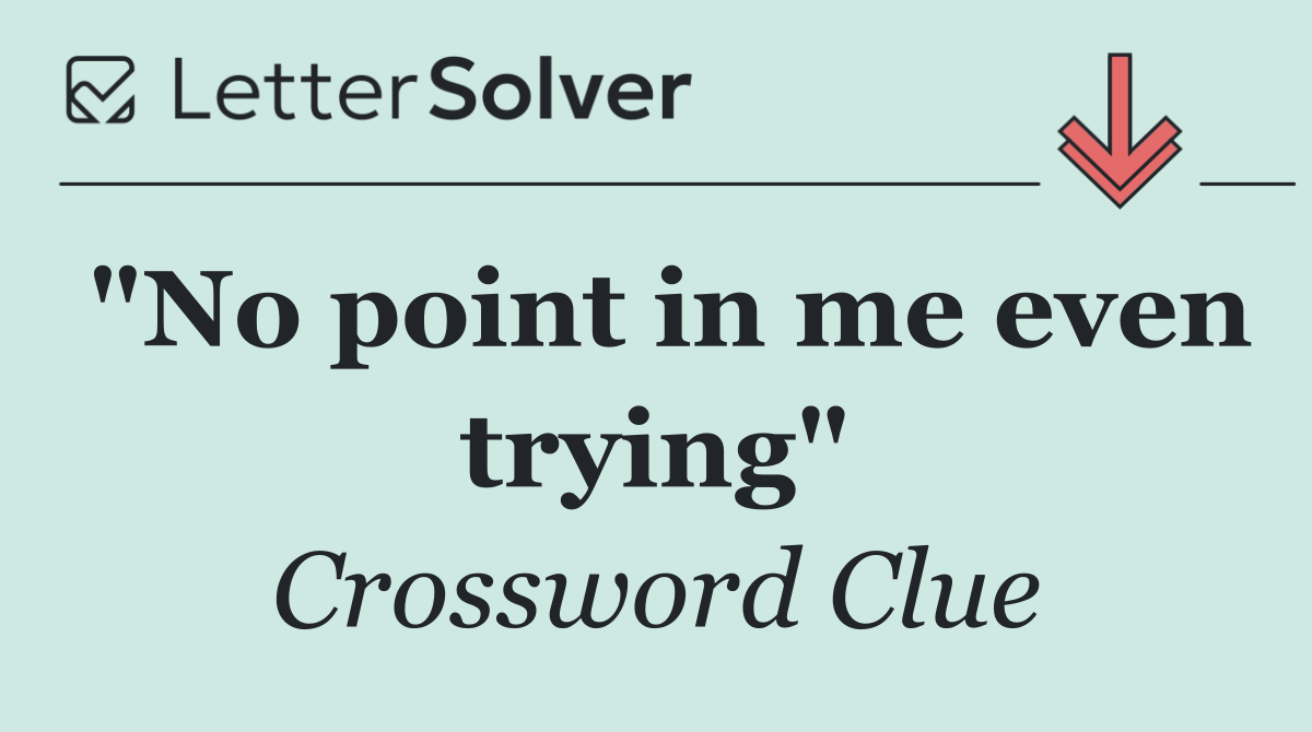 "No point in me even trying"