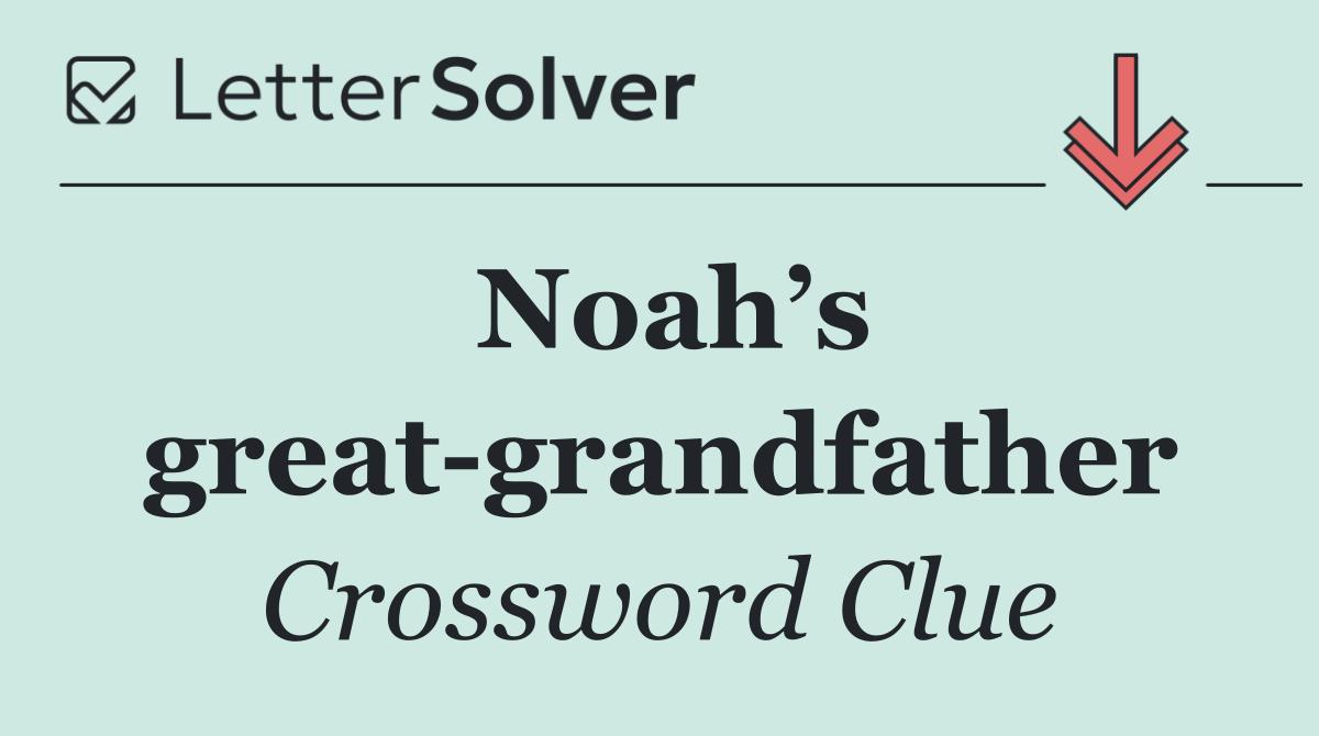 Noah’s great grandfather