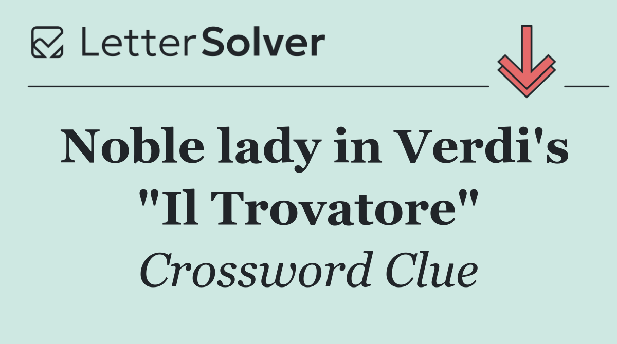 Noble lady in Verdi's "Il Trovatore"