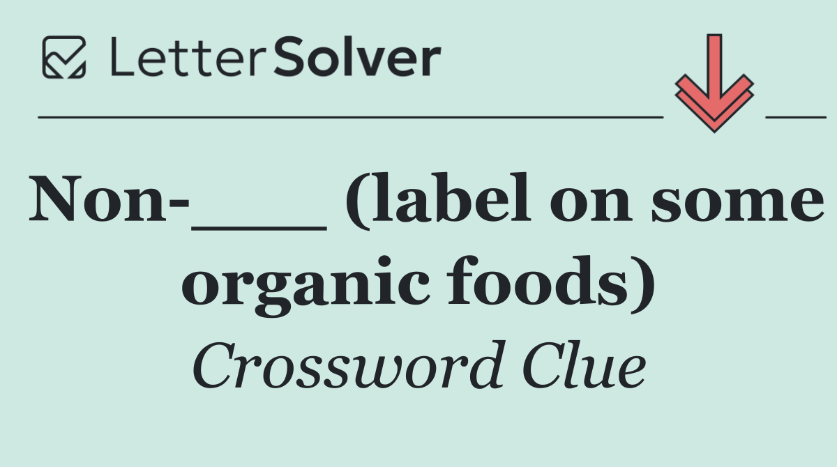 Non ___ (label on some organic foods)