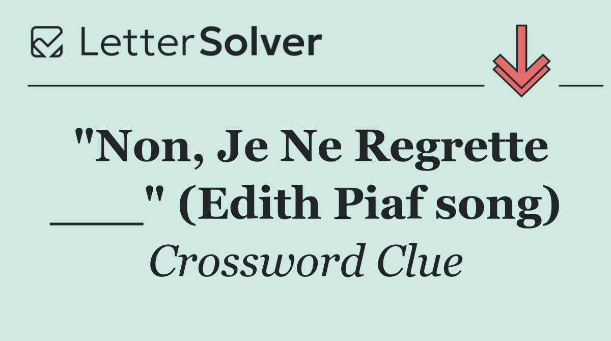 "Non, Je Ne Regrette ___" (Edith Piaf song)