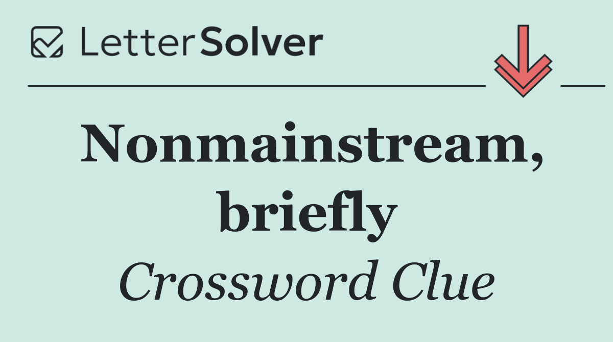 Nonmainstream, briefly