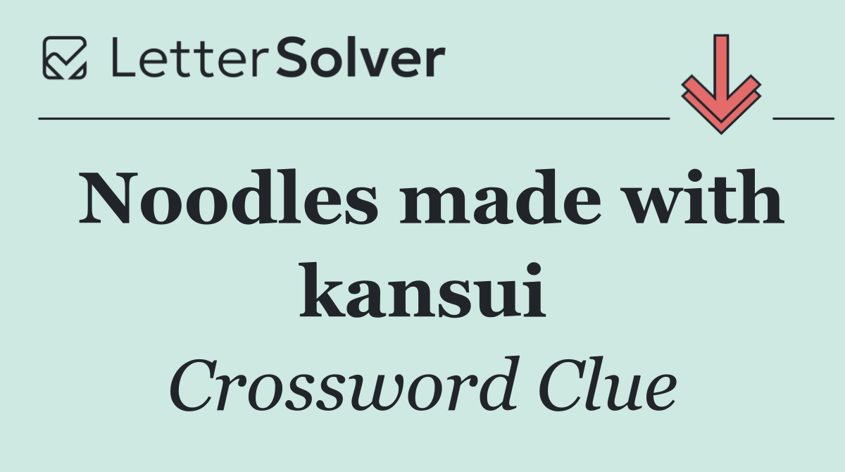 Noodles made with kansui