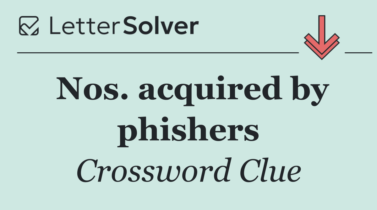 Nos. acquired by phishers