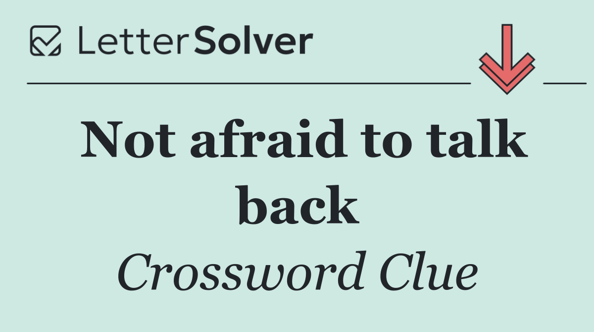 Not afraid to talk back