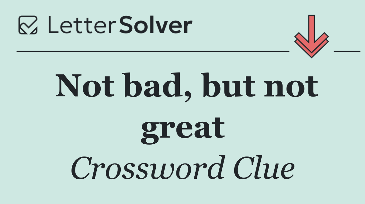 Not bad, but not great