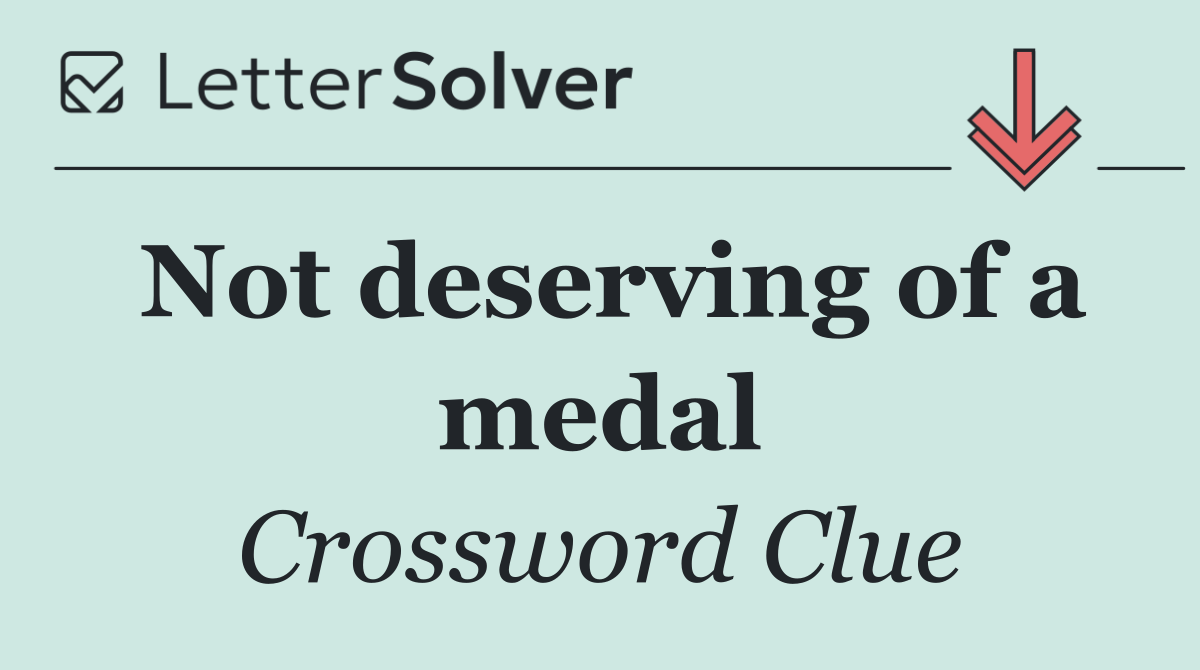 Not deserving of a medal