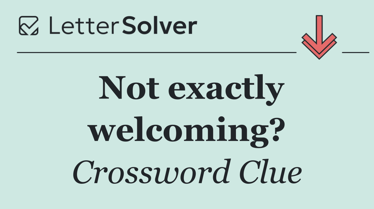 Not exactly welcoming?