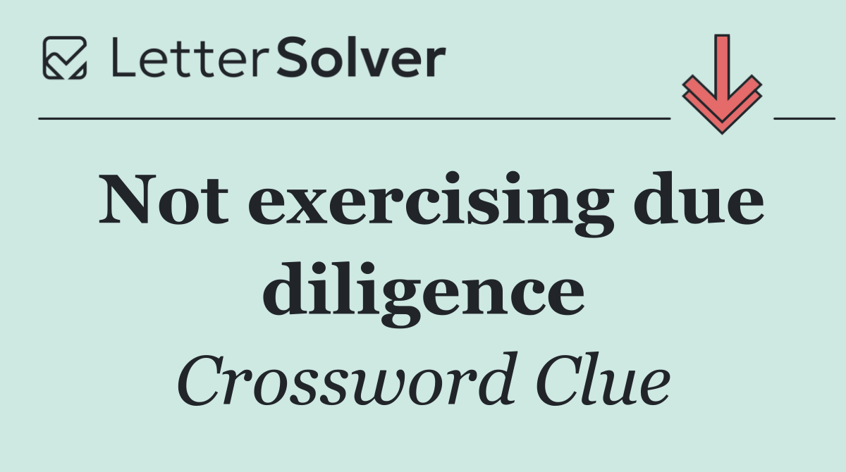 Not exercising due diligence