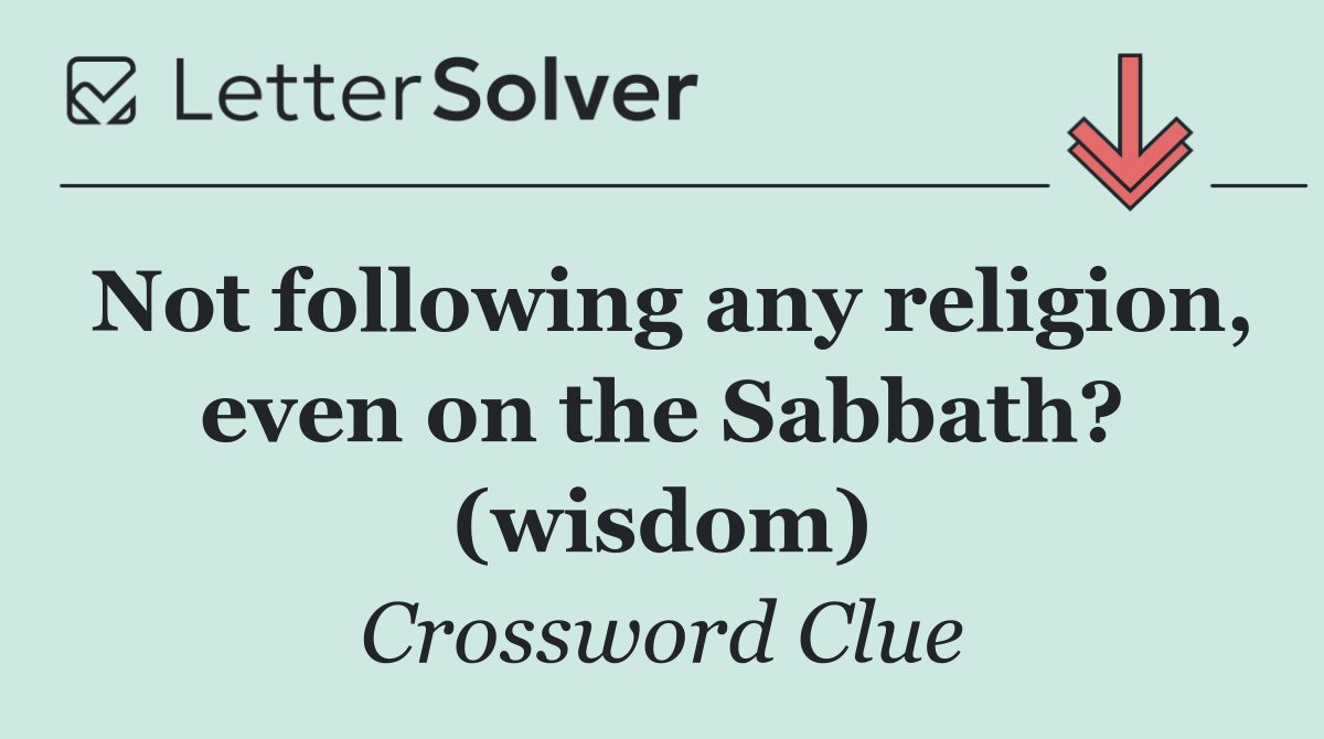 Not following any religion, even on the Sabbath? (wisdom)