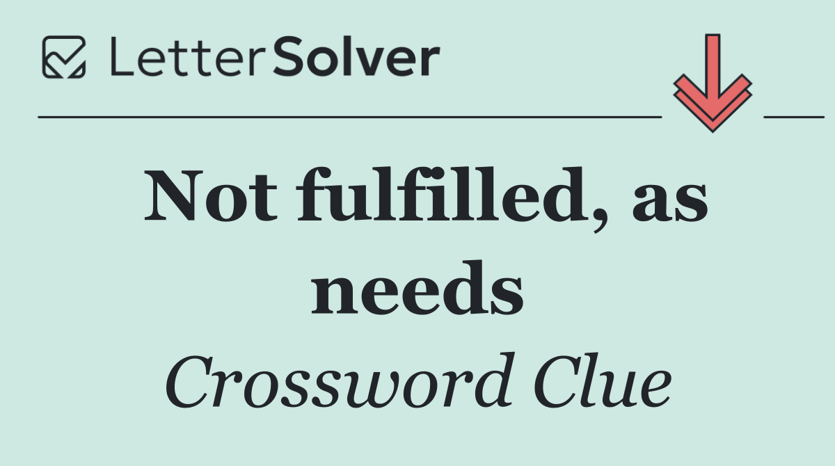 Not fulfilled, as needs