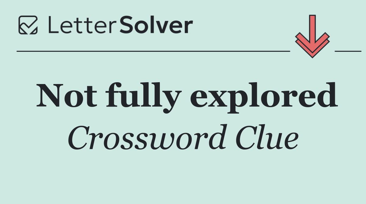 Not fully explored