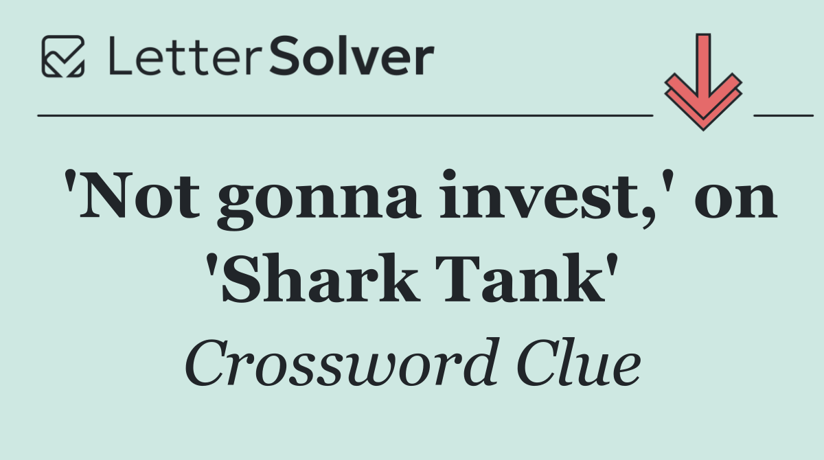 'Not gonna invest,' on 'Shark Tank'