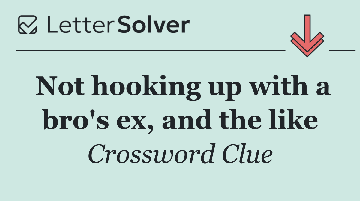 Not hooking up with a bro's ex, and the like