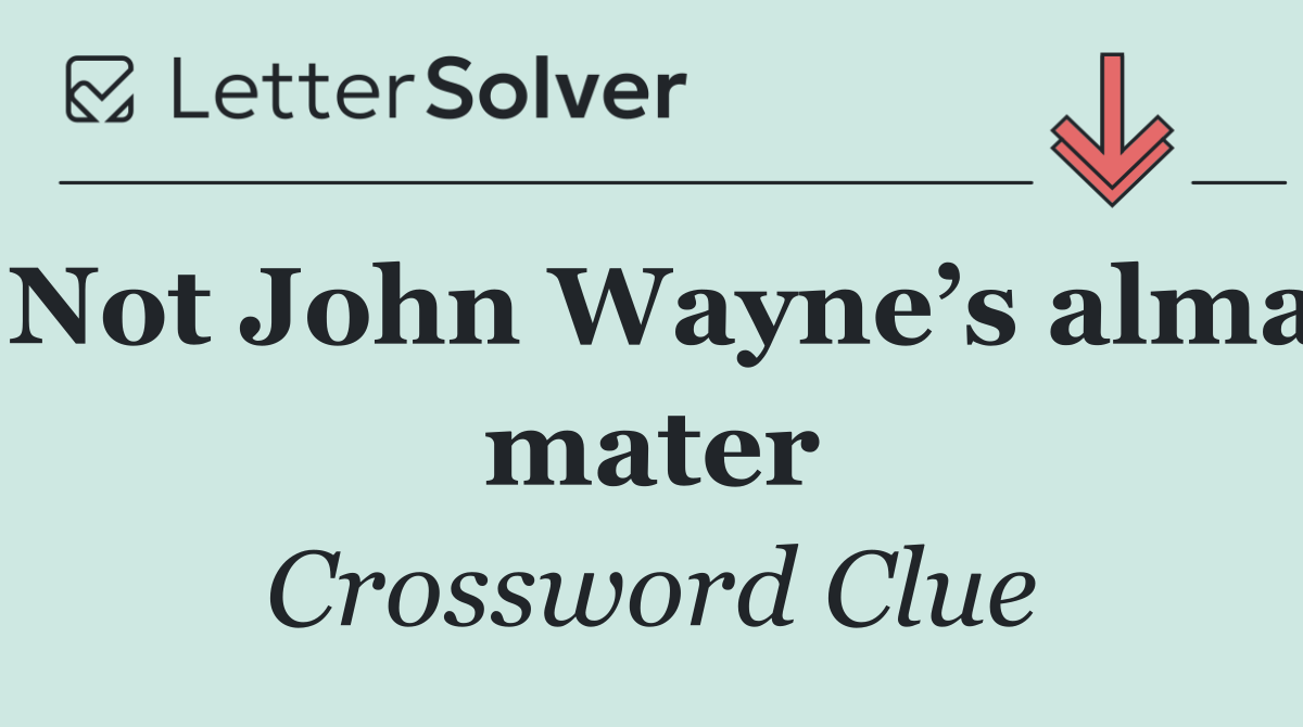 Not John Wayne’s alma mater