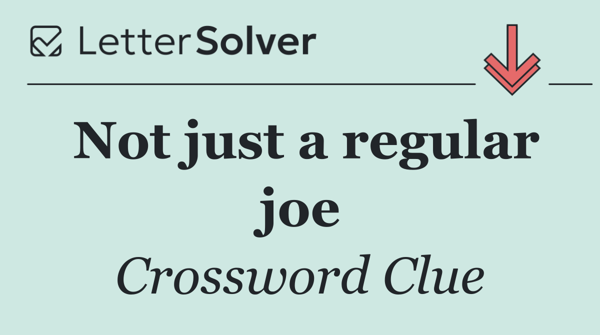 Not just a regular joe