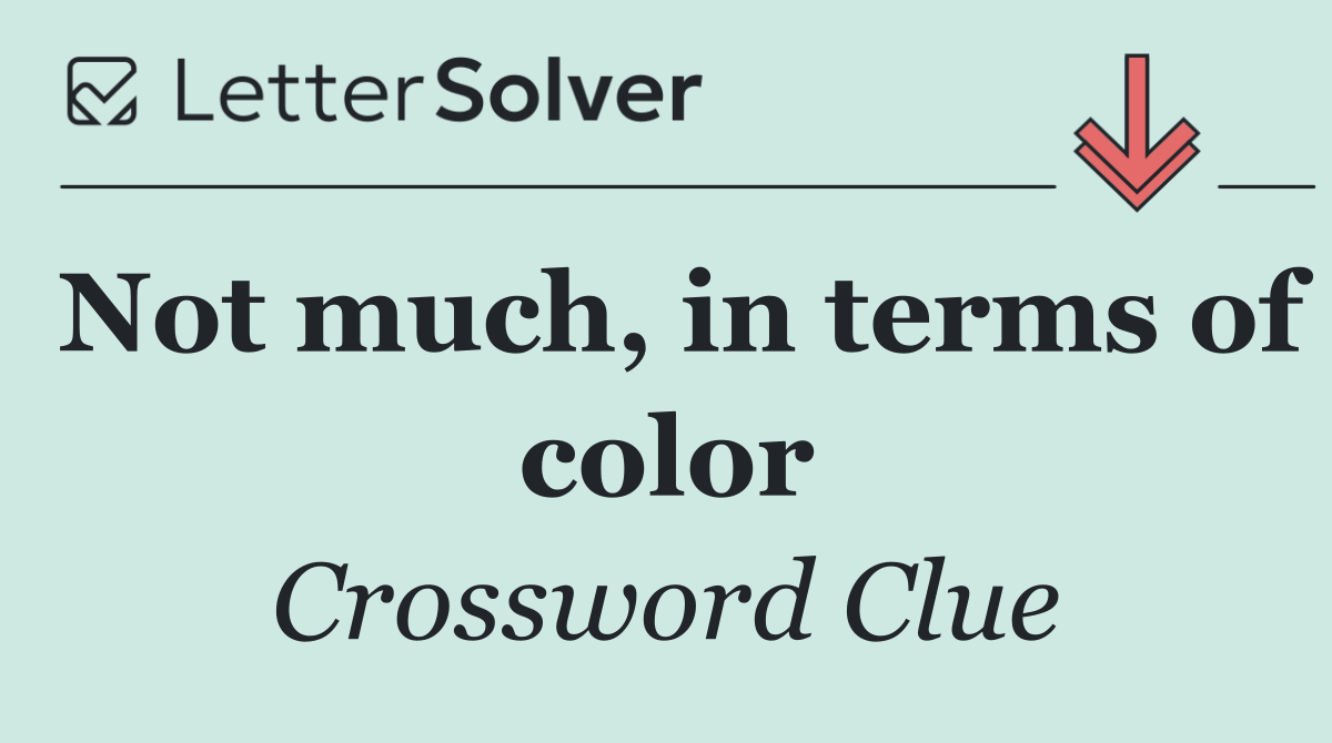 Not much, in terms of color